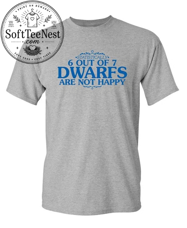 6 Out Of 7 Dwarfs Are Not Happy T-Shirt