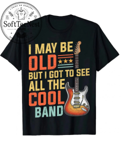 Vintage Music Lover T-Shirt | I May Be Old But I Got To See All The Cool Bands
