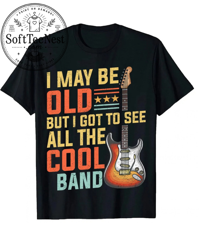 Vintage Music Lover T-Shirt | I May Be Old But I Got To See All The Cool Bands